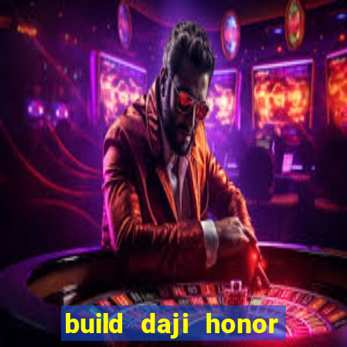 build daji honor of kings